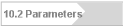 10.2 Parameters