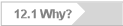 12.1 Why?