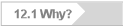 12.1 Why?