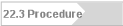 22.3 Procedure