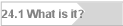 24.1 What is it?