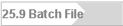 25.9 Batch File