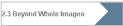 2.3 Beyond Whole Images