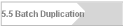 5.5 Batch Duplication