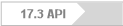17.3 API