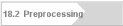 18.2  Preprocessing