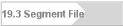 19.3 Segment File