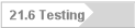21.6 Testing