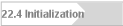 22.4 Initialization