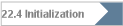 22.4 Initialization