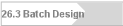 26.3 Batch Design