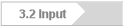 3.2 Input