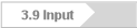 3.9 Input